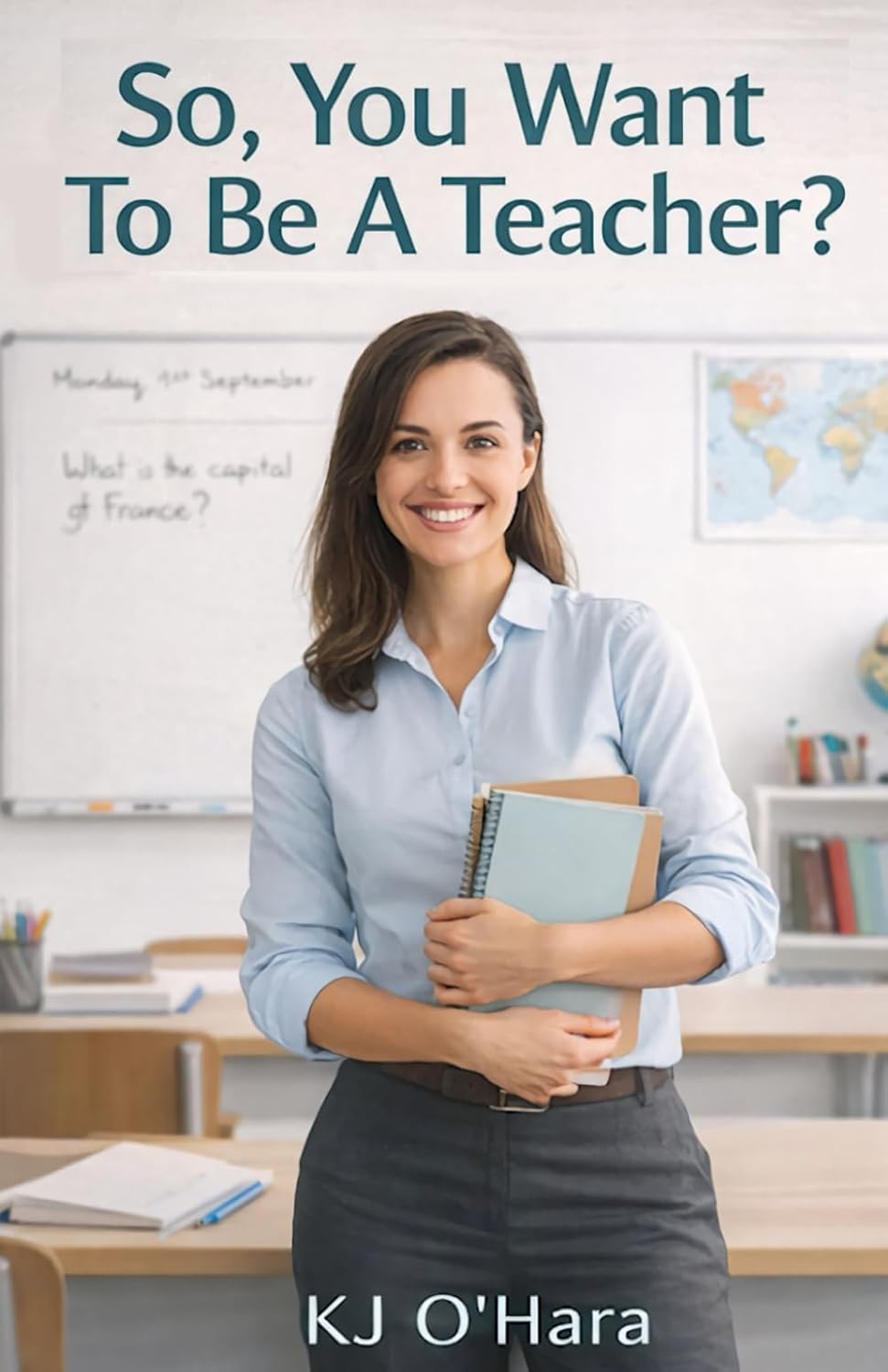 So, You Want To Be A Teacher? KJ O'Hara